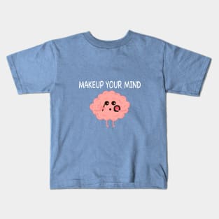 Makeup Your Mind Kids T-Shirt